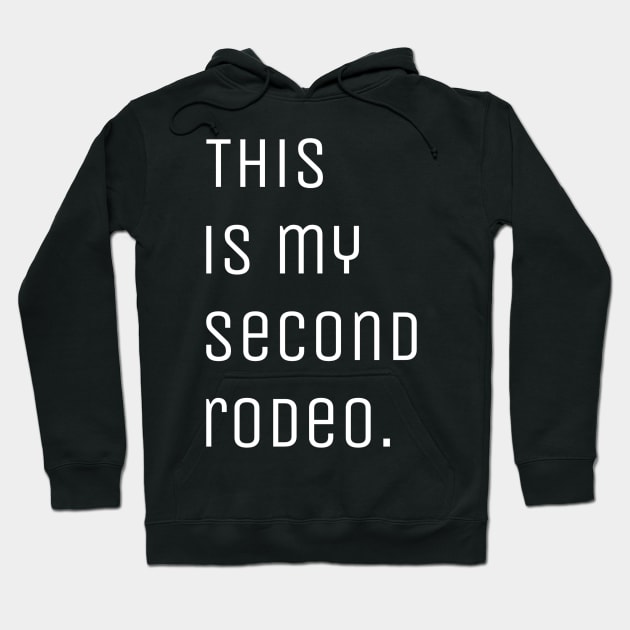 "This is my second rodeo." in plain white letters - cos you're not the noob, but barely Hoodie by r.abdulazis